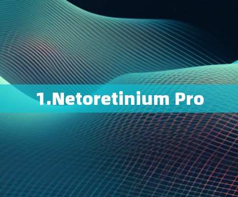 1.Netoretinium Pro