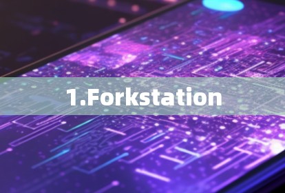 1.Forkstation