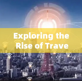 Exploring the Rise of Travel VPN Tools