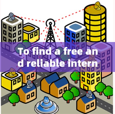 To find a free and reliable international fast internet service,follow this organized approach: To find a free and reliable international fast internet service,follow this organized approach: