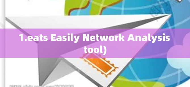 1.eats Easily Network Analysis tool)
